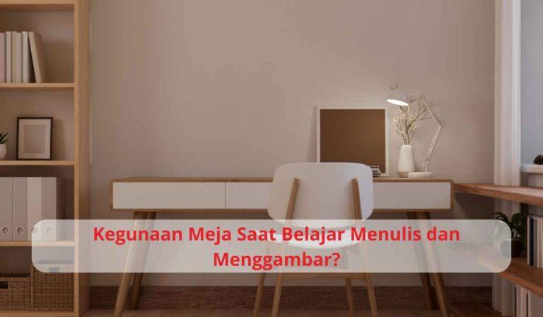 Kegunaan Meja Saat Belajar Menulis dan Menggambar?