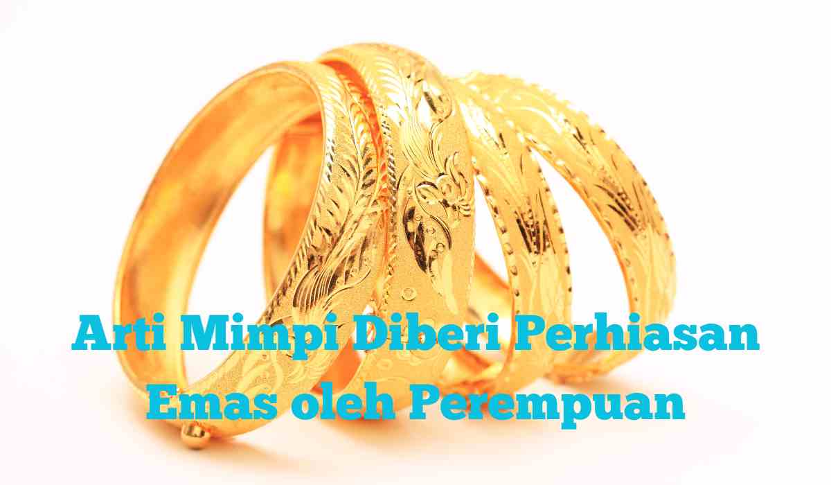 Arti Mimpi Diberi Perhiasan Emas oleh Perempuan