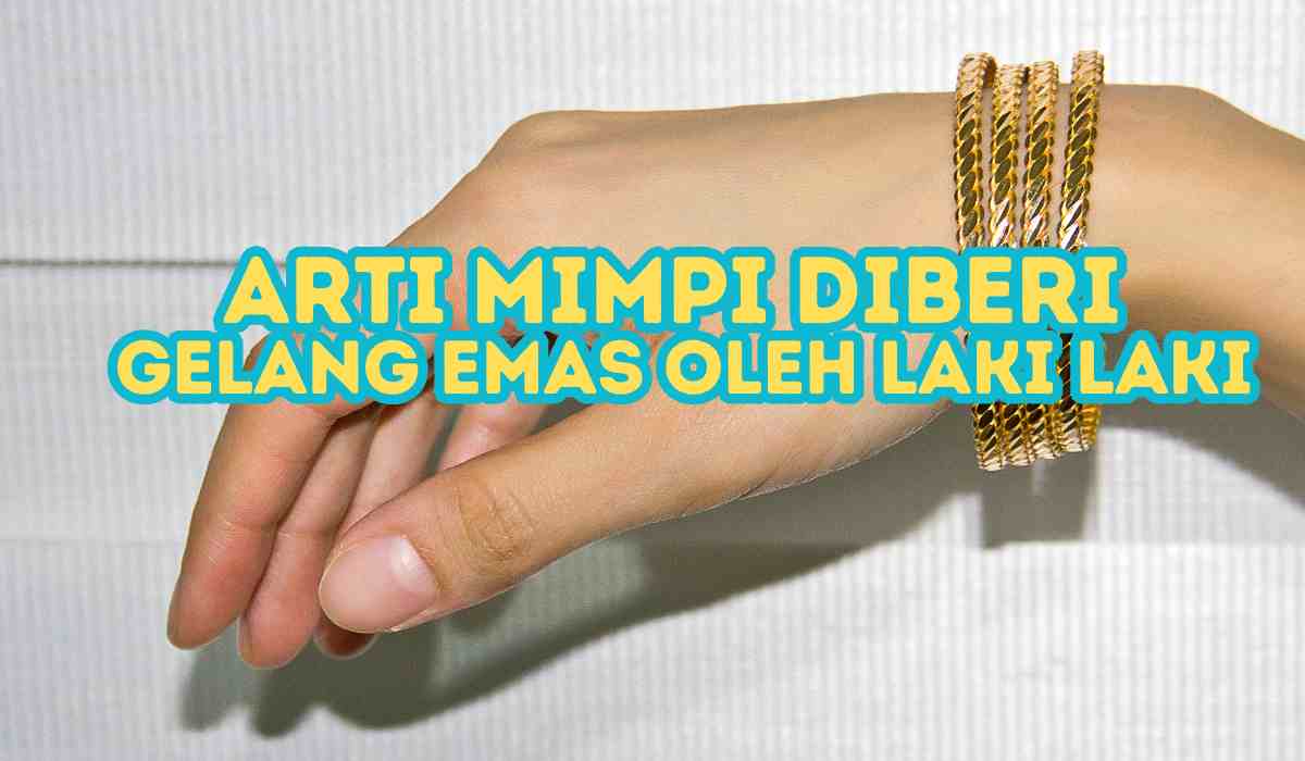 Arti Mimpi Diberi Gelang Emas Oleh Laki Laki