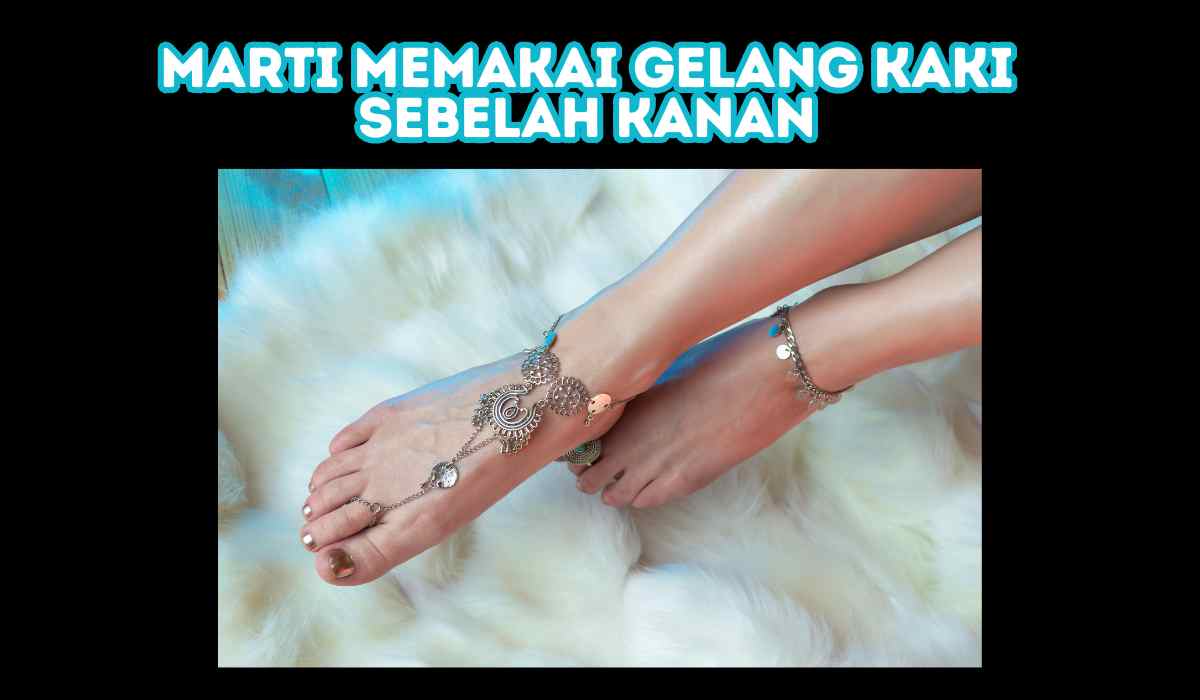 Arti Memakai Gelang Kaki Sebelah Kanan