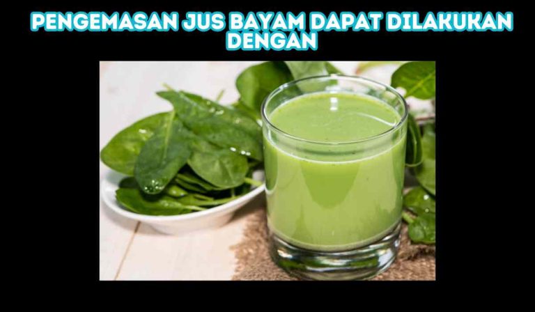 pengemasan jus bayam dapat dilakukan dengan