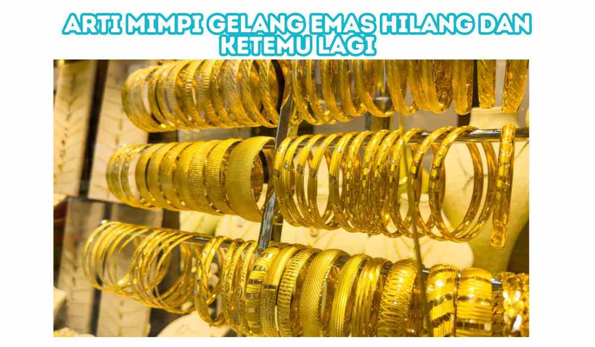 Arti Mimpi Gelang Emas Hilang dan Ketemu Lagi